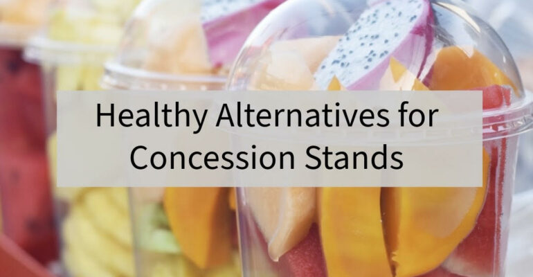 Healthy Alternatives for Concession Stands