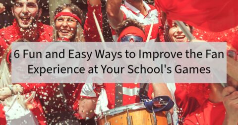 6 Fun & Easy Ways to Improve the Fan Experience at Your School’s Games